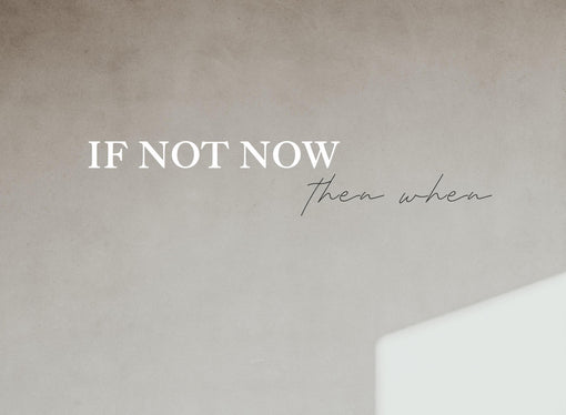 If Not Now, Then When?