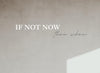 If Not Now, Then When?