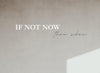 If Not Now, Then When?